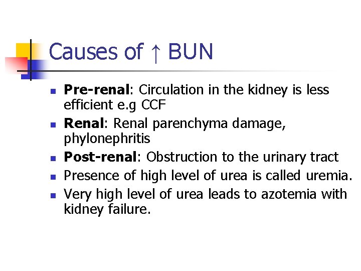 Causes of ↑ BUN n n n Pre-renal: Circulation in the kidney is less