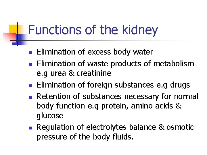 Functions of the kidney n n n Elimination of excess body water Elimination of