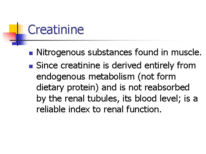 Creatinine n n Nitrogenous substances found in muscle. Since creatinine is derived entirely from