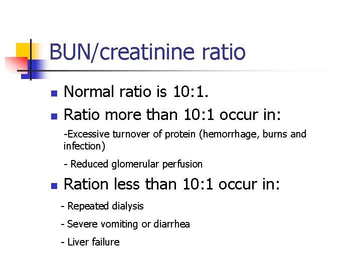 BUN/creatinine ratio n n Normal ratio is 10: 1. Ratio more than 10: 1