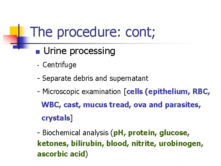 The procedure: cont; n - Urine processing Centrifuge - Separate debris and supernatant -