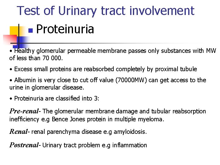 Test of Urinary tract involvement n Proteinuria • Healthy glomerular permeable membrane passes only