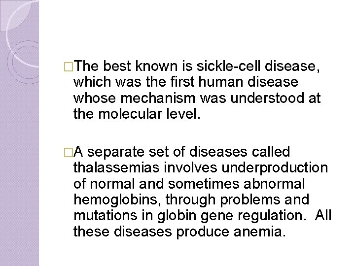 �The best known is sickle-cell disease, which was the first human disease whose mechanism