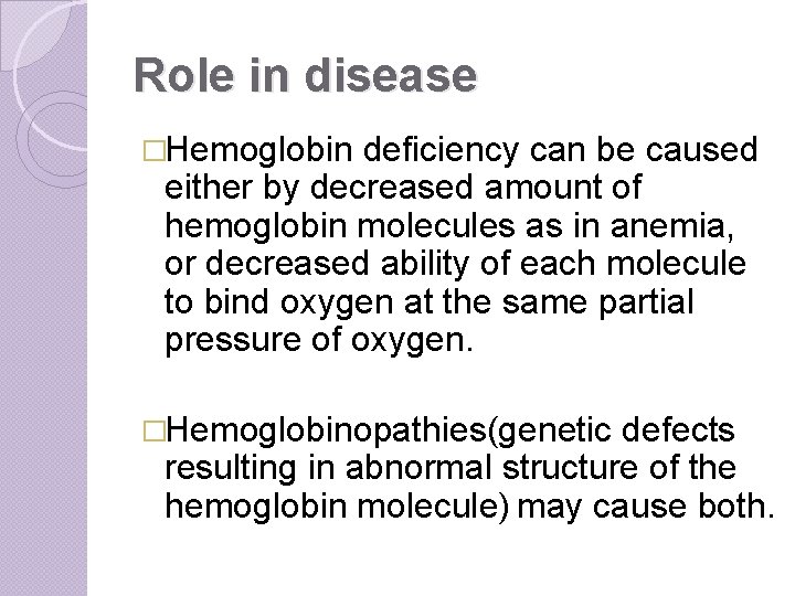 Role in disease �Hemoglobin deficiency can be caused either by decreased amount of hemoglobin