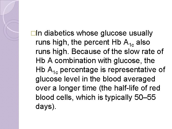 �In diabetics whose glucose usually runs high, the percent Hb A 1 c also