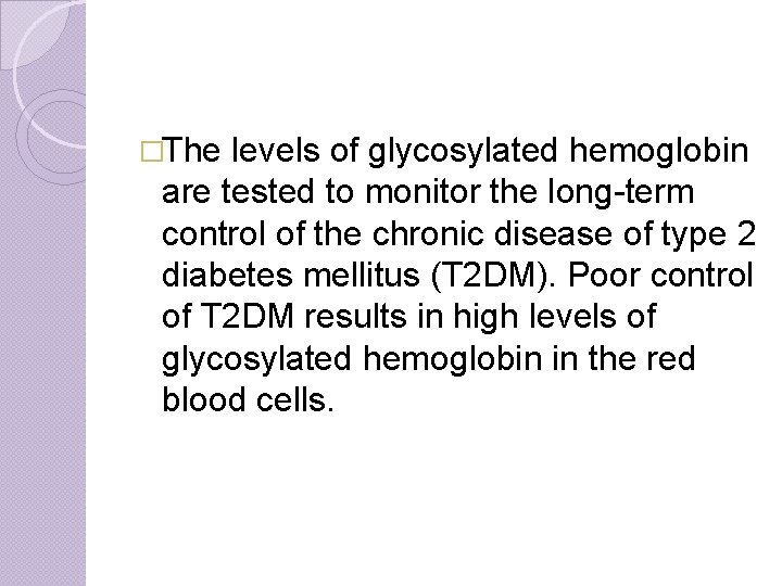 �The levels of glycosylated hemoglobin are tested to monitor the long-term control of the