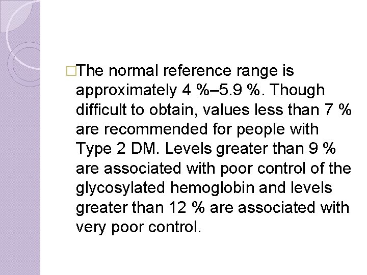 �The normal reference range is approximately 4 %– 5. 9 %. Though difficult to