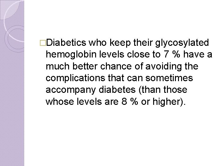 �Diabetics who keep their glycosylated hemoglobin levels close to 7 % have a much