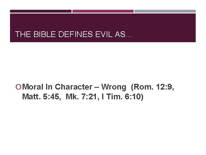 THE BIBLE DEFINES EVIL AS… Moral In Character – Wrong (Rom. 12: 9, Matt.