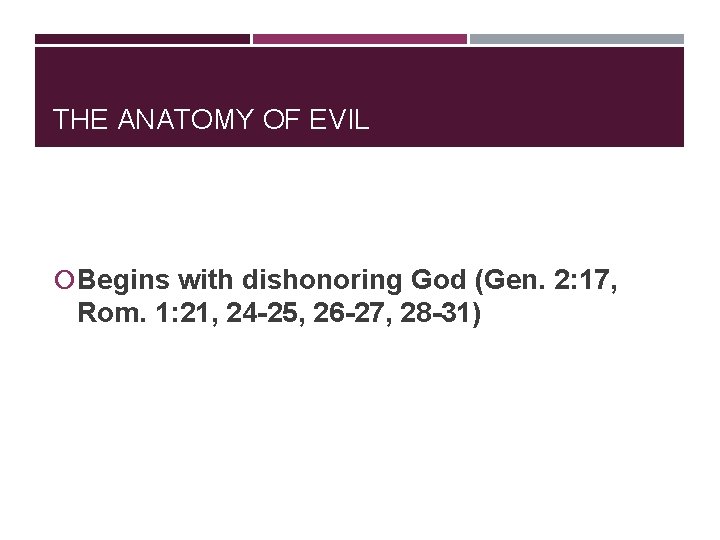 THE ANATOMY OF EVIL Begins with dishonoring God (Gen. 2: 17, Rom. 1: 21,