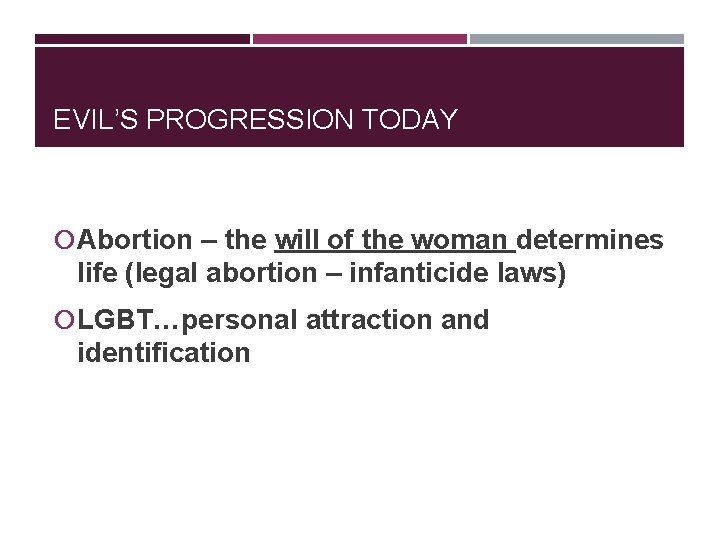 EVIL’S PROGRESSION TODAY Abortion – the will of the woman determines life (legal abortion