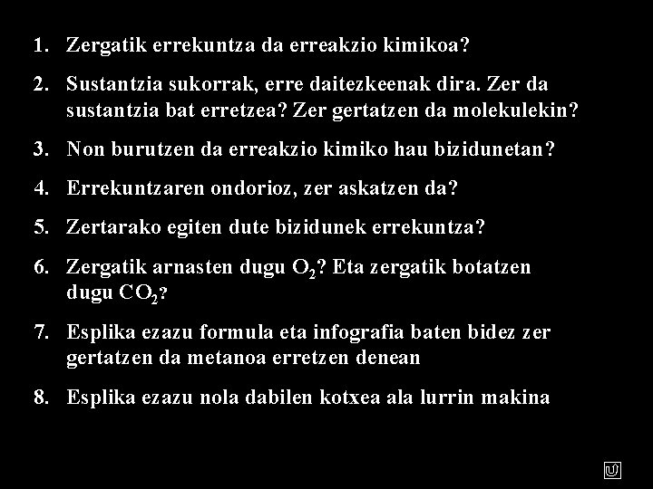 1. Zergatik errekuntza da erreakzio kimikoa? 2. Sustantzia sukorrak, erre daitezkeenak dira. Zer da