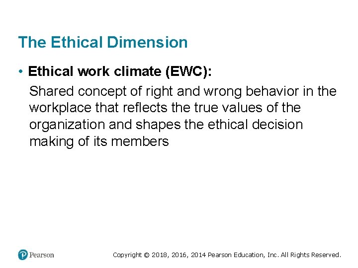 The Ethical Dimension • Ethical work climate (EWC): Shared concept of right and wrong