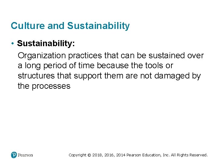 Culture and Sustainability • Sustainability: Organization practices that can be sustained over a long