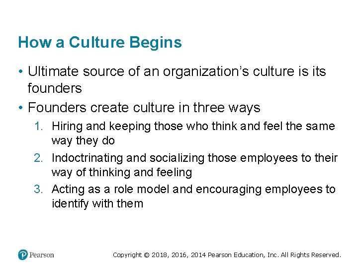 How a Culture Begins • Ultimate source of an organization’s culture is its founders