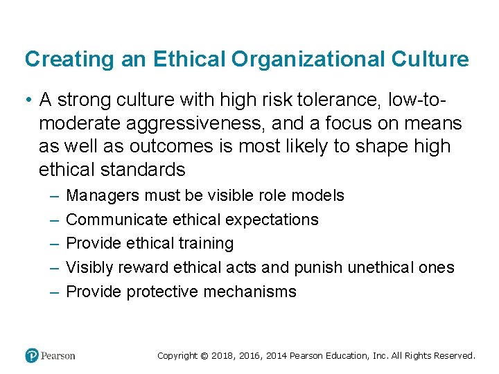 Creating an Ethical Organizational Culture • A strong culture with high risk tolerance, low-tomoderate