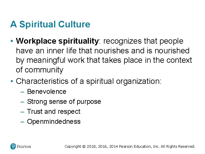 A Spiritual Culture • Workplace spirituality: recognizes that people have an inner life that
