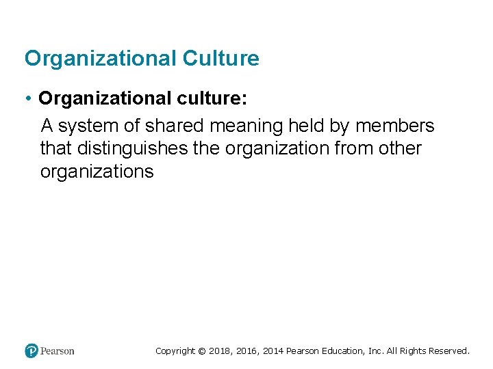 Organizational Culture • Organizational culture: A system of shared meaning held by members that