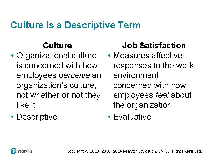 Culture Is a Descriptive Term Culture Job Satisfaction • Organizational culture • Measures affective