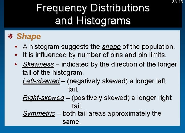 Frequency Distributions and Histograms 3 A-13 ¯ Shape • • • A histogram suggests