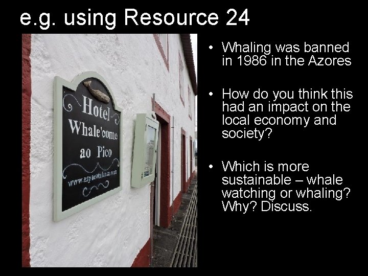 e. g. using Resource 24 • Whaling was banned in 1986 in the Azores