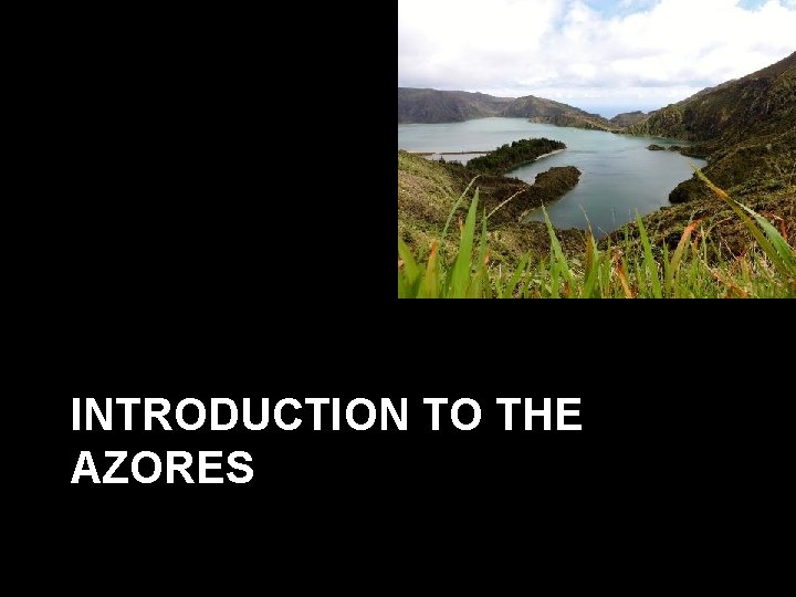 INTRODUCTION TO THE AZORES 