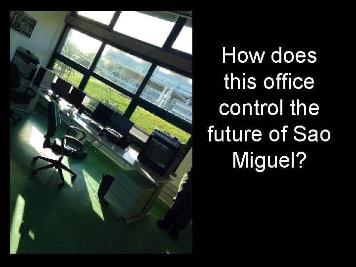 How does this office control the future of Sao Miguel? 