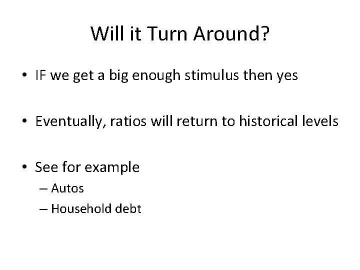 Will it Turn Around? • IF we get a big enough stimulus then yes