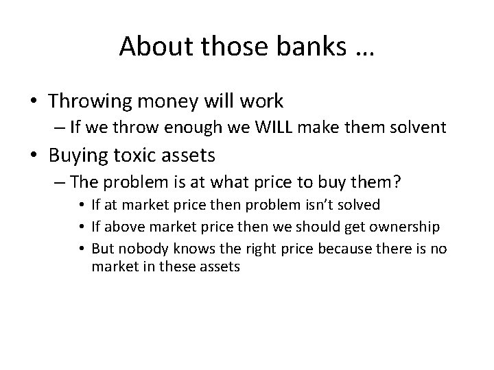 About those banks … • Throwing money will work – If we throw enough