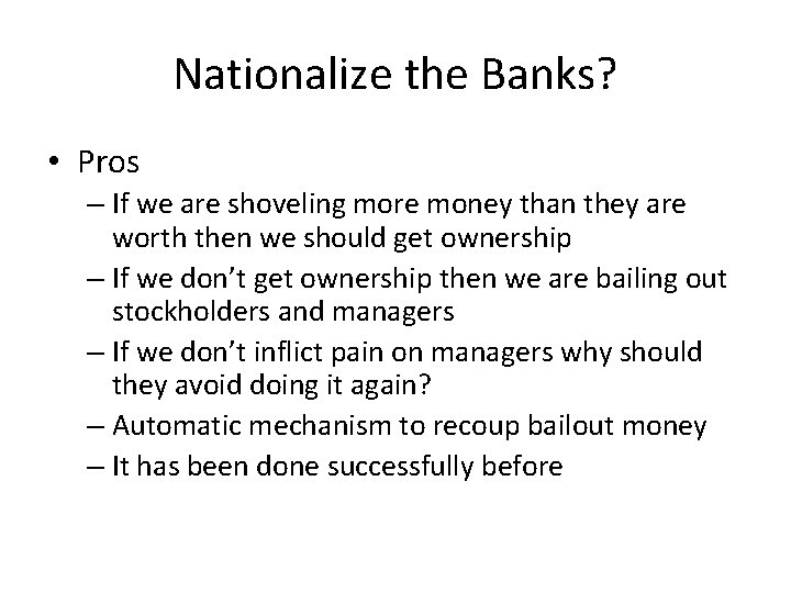 Nationalize the Banks? • Pros – If we are shoveling more money than they