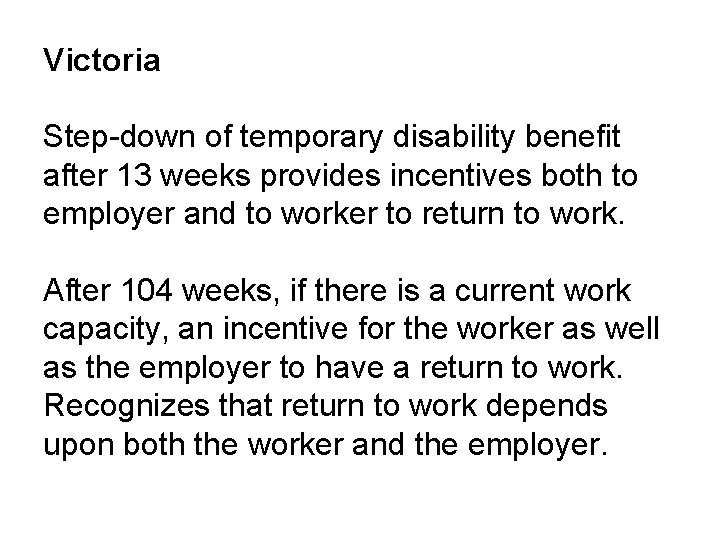 Victoria Step-down of temporary disability benefit after 13 weeks provides incentives both to employer