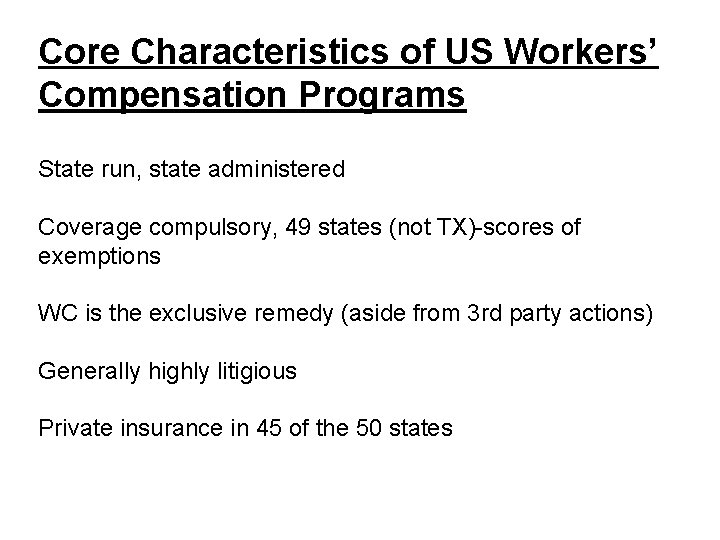 Core Characteristics of US Workers’ Compensation Programs State run, state administered Coverage compulsory, 49