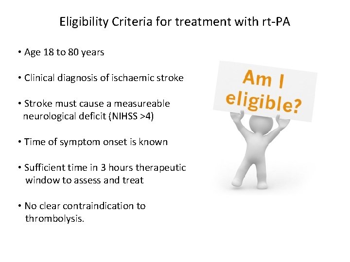 Eligibility Criteria for treatment with rt-PA • Age 18 to 80 years • Clinical