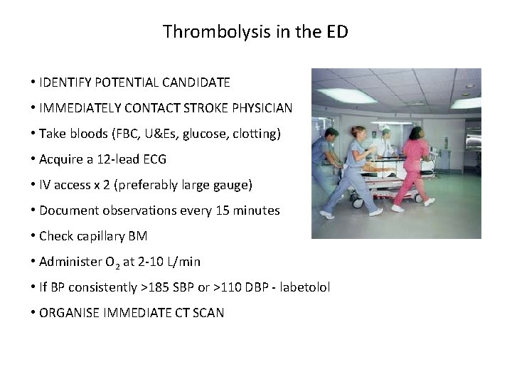 Thrombolysis in the ED • IDENTIFY POTENTIAL CANDIDATE • IMMEDIATELY CONTACT STROKE PHYSICIAN •