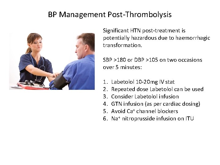 BP Management Post-Thrombolysis Significant HTN post-treatment is potentially hazardous due to haemorrhagic transformation. SBP