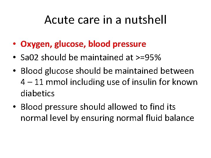Acute care in a nutshell • Oxygen, glucose, blood pressure • Sa 02 should