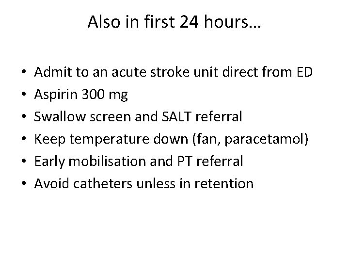 Also in first 24 hours… • • • Admit to an acute stroke unit