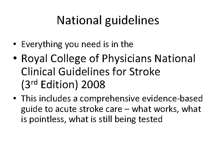 National guidelines • Everything you need is in the • Royal College of Physicians