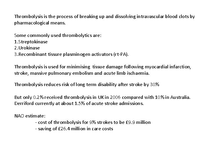 Thrombolysis is the process of breaking up and dissolving intravascular blood clots by pharmacological