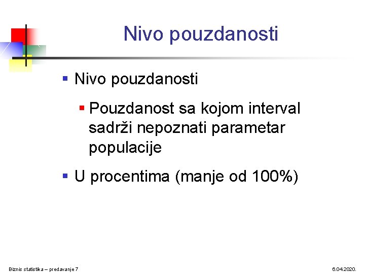 Nivo pouzdanosti § Pouzdanost sa kojom interval sadrži nepoznati parametar populacije § U procentima Nivo pouzdanosti § Pouzdanost sa kojom interval sadrži nepoznati parametar populacije § U procentima