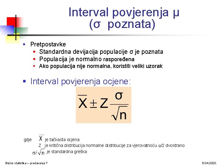 Interval povjerenja μ (σ poznata) § Pretpostavke § Standardna devijacija populacije σ je poznata Interval povjerenja μ (σ poznata) § Pretpostavke § Standardna devijacija populacije σ je poznata
