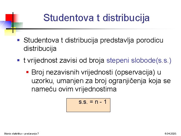 Studentova t distribucija § Studentova t distribucija predstavlja porodicu distribucija § t vrijednost zavisi Studentova t distribucija § Studentova t distribucija predstavlja porodicu distribucija § t vrijednost zavisi