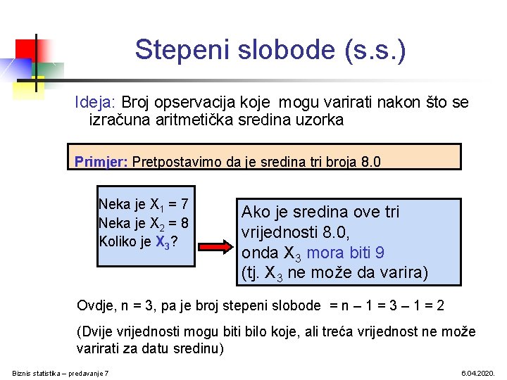 Stepeni slobode (s. s. ) Ideja: Broj opservacija koje mogu varirati nakon što se Stepeni slobode (s. s. ) Ideja: Broj opservacija koje mogu varirati nakon što se