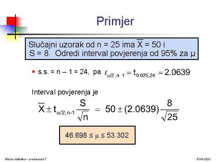 Primjer Slučajni uzorak od n = 25 ima X = 50 i S = Primjer Slučajni uzorak od n = 25 ima X = 50 i S =