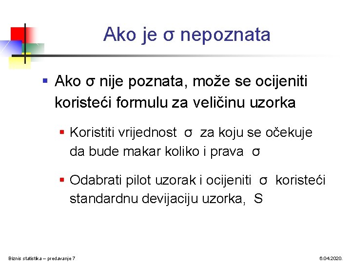 Ako je σ nepoznata § Ako σ nije poznata, može se ocijeniti koristeći formulu Ako je σ nepoznata § Ako σ nije poznata, može se ocijeniti koristeći formulu