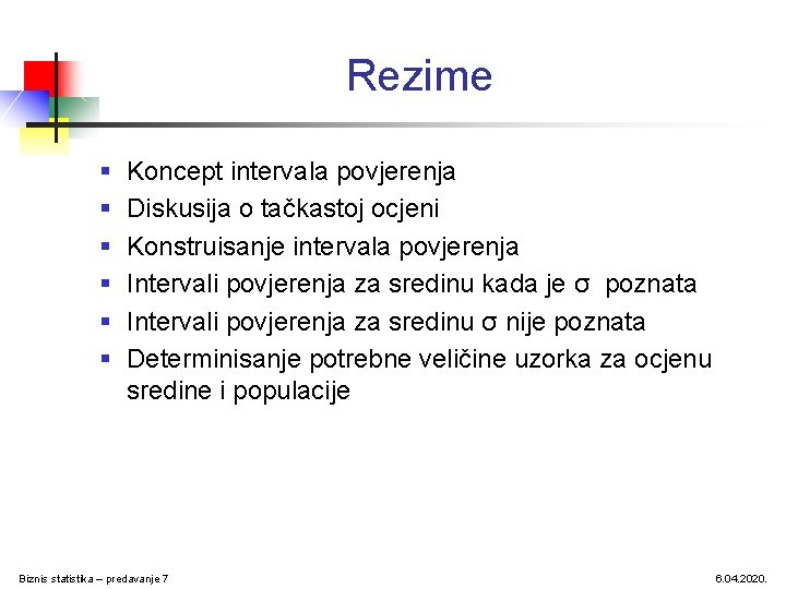 Rezime § § § Koncept intervala povjerenja Diskusija o tačkastoj ocjeni Konstruisanje intervala povjerenja Rezime § § § Koncept intervala povjerenja Diskusija o tačkastoj ocjeni Konstruisanje intervala povjerenja
