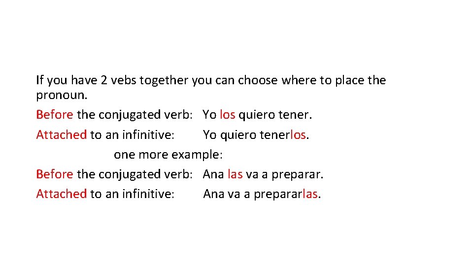 If you have 2 vebs together you can choose where to place the pronoun.