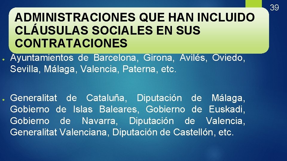 ADMINISTRACIONES QUE HAN INCLUIDO CLÁUSULAS SOCIALES EN SUS CONTRATACIONES ● ● Ayuntamientos de Barcelona,