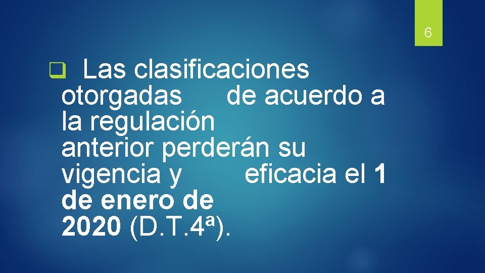 6 Las clasificaciones otorgadas de acuerdo a la regulación anterior perderán su vigencia y