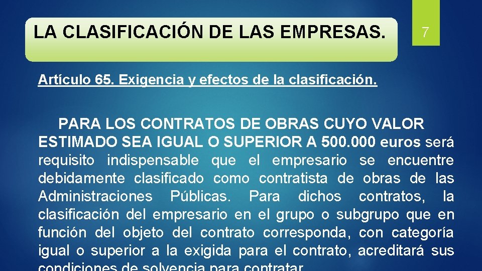 LA CLASIFICACIÓN DE LAS EMPRESAS. 7 Artículo 65. Exigencia y efectos de la clasificación.